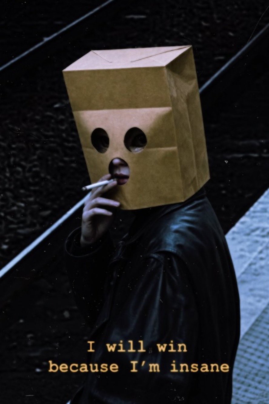 I will win because I'm insane